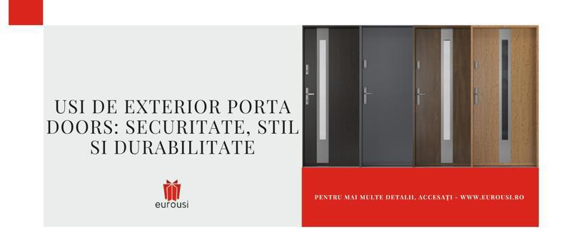 Usi exterior Porta Doors: Securitate, stil si durabilitate