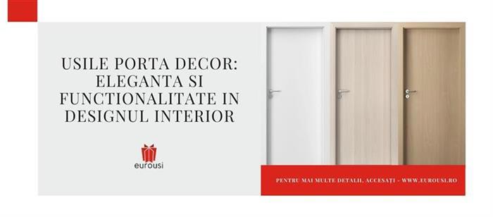 Usile Porta Decor: Eleganta si functionalitate in designul interior